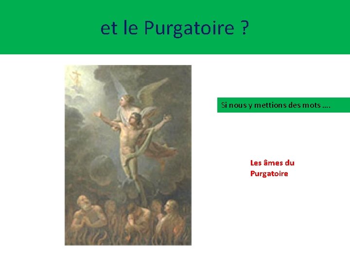 et le Purgatoire ? Si nous y mettions des mots …. Les âmes du