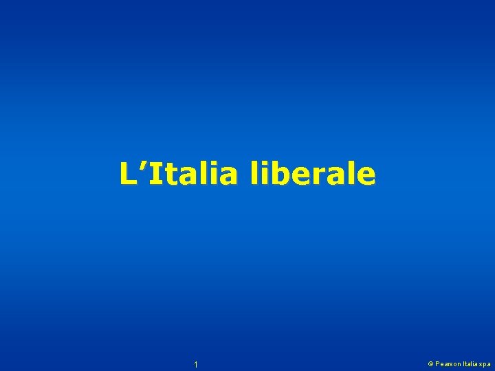 L’Italia liberale 1 © Pearson Italia spa 