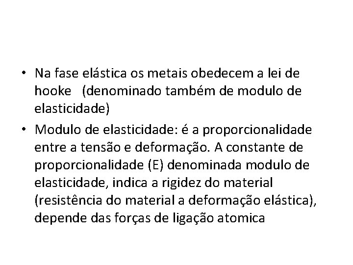  • Na fase elástica os metais obedecem a lei de hooke (denominado também