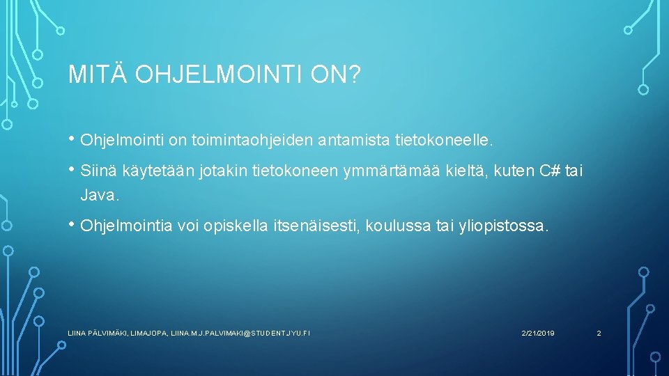 MITÄ OHJELMOINTI ON? • Ohjelmointi on toimintaohjeiden antamista tietokoneelle. • Siinä käytetään jotakin tietokoneen