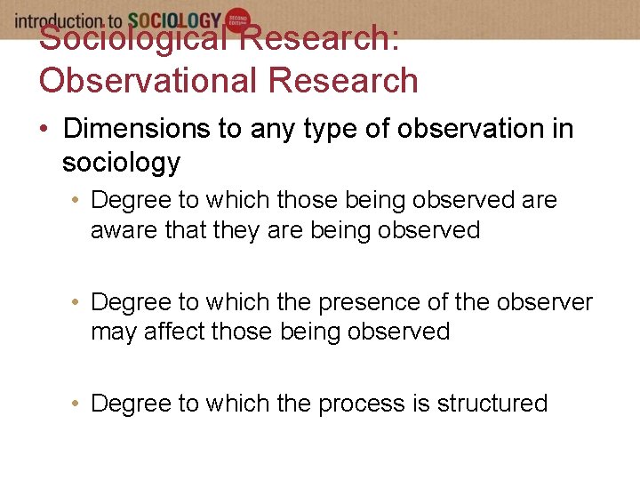 Sociological Research: Observational Research • Dimensions to any type of observation in sociology •