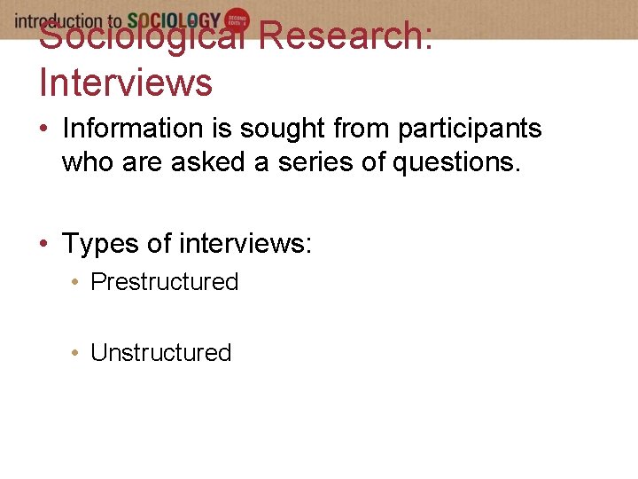 Sociological Research: Interviews • Information is sought from participants who are asked a series