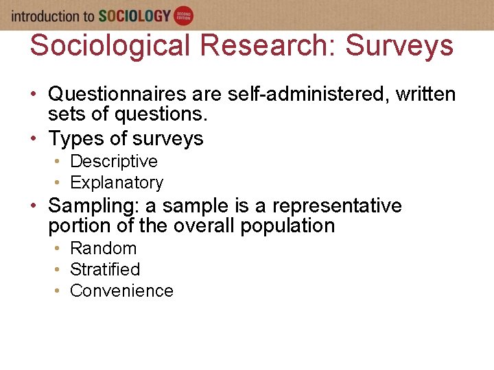 Sociological Research: Surveys • Questionnaires are self-administered, written sets of questions. • Types of
