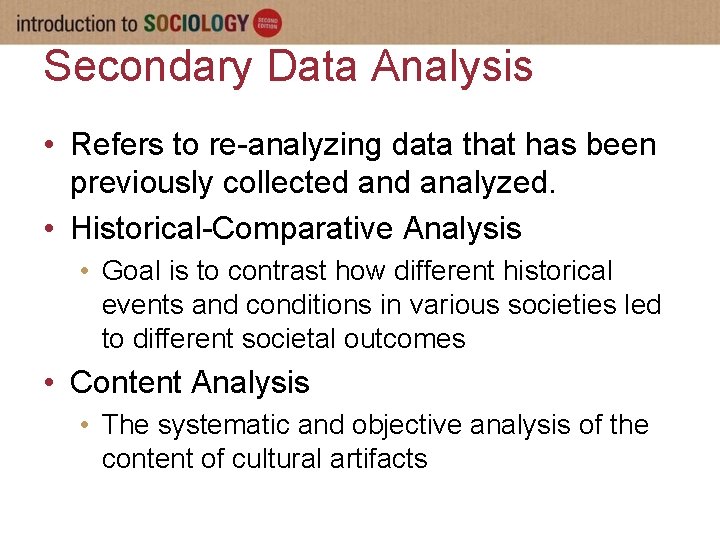 Secondary Data Analysis • Refers to re-analyzing data that has been previously collected analyzed.