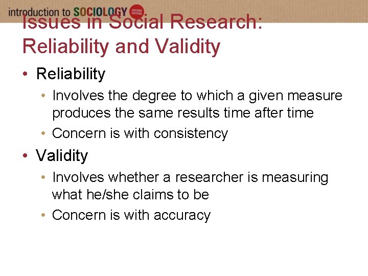 Issues in Social Research: Reliability and Validity • Reliability • Involves the degree to