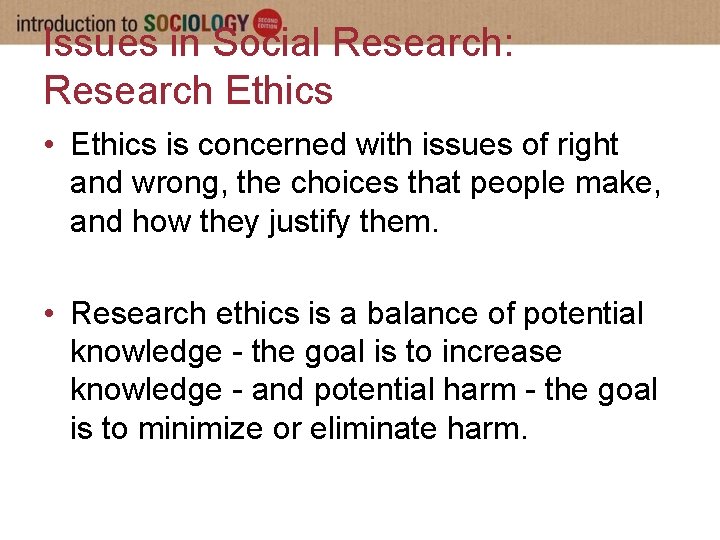 Issues in Social Research: Research Ethics • Ethics is concerned with issues of right