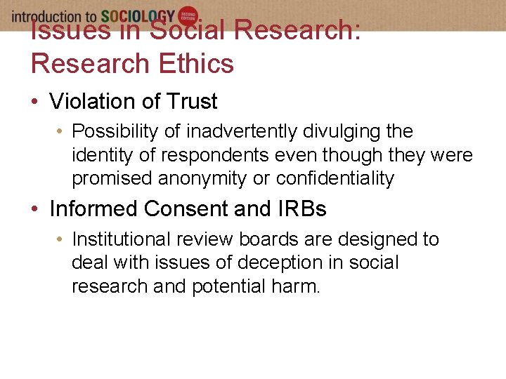 Issues in Social Research: Research Ethics • Violation of Trust • Possibility of inadvertently