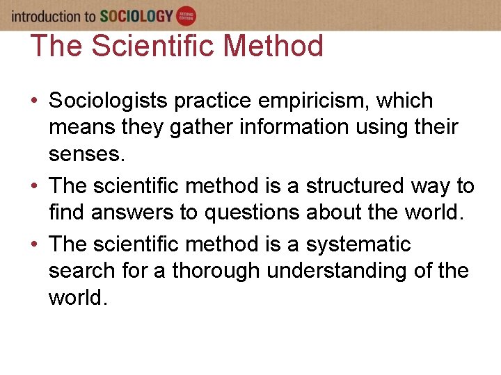 The Scientific Method • Sociologists practice empiricism, which means they gather information using their