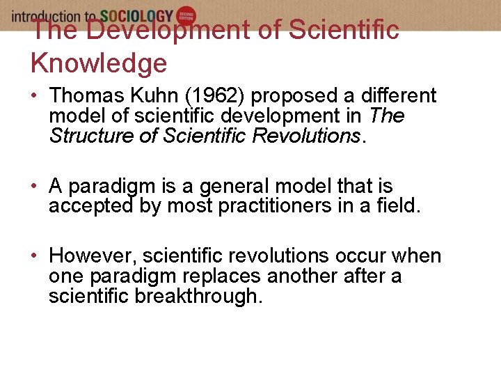 The Development of Scientific Knowledge • Thomas Kuhn (1962) proposed a different model of