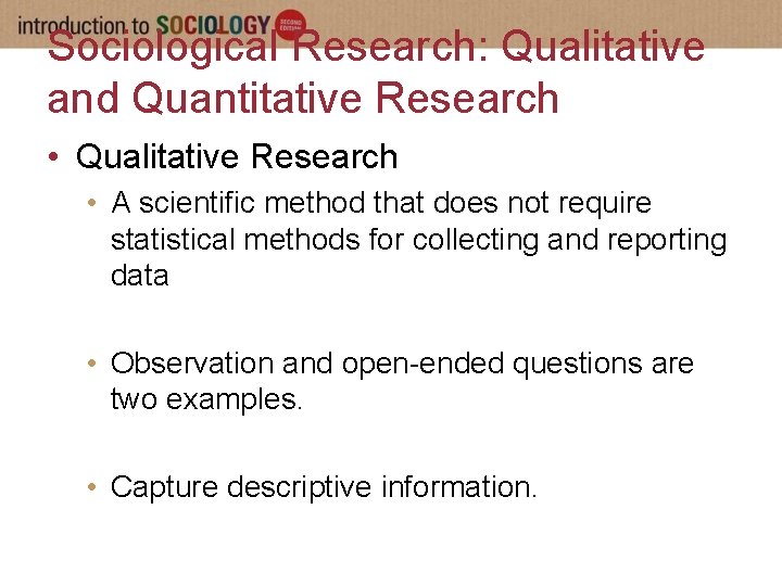 Sociological Research: Qualitative and Quantitative Research • Qualitative Research • A scientific method that