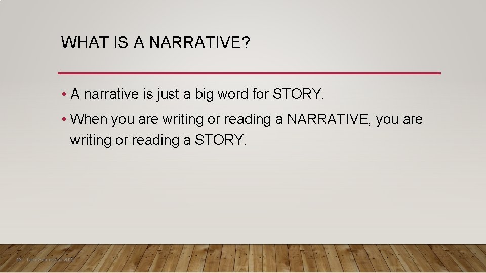 WHAT IS A NARRATIVE? • A narrative is just a big word for STORY.