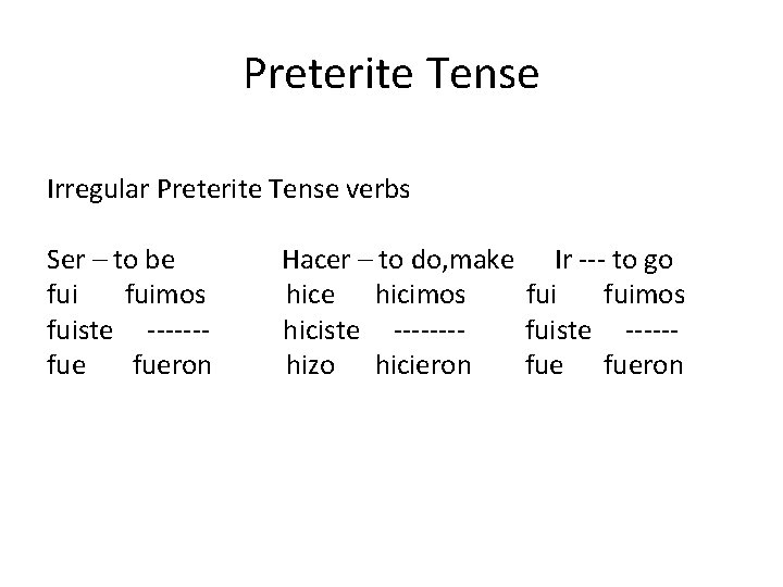 Preterite Tense Irregular Preterite Tense verbs Ser – to be fuimos fuiste ------fue fueron