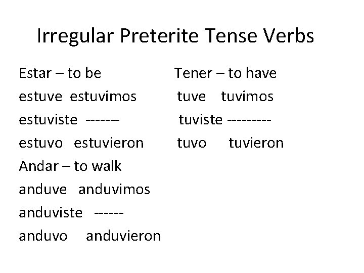 Irregular Preterite Tense Verbs Estar – to be Tener – to have estuvimos tuve