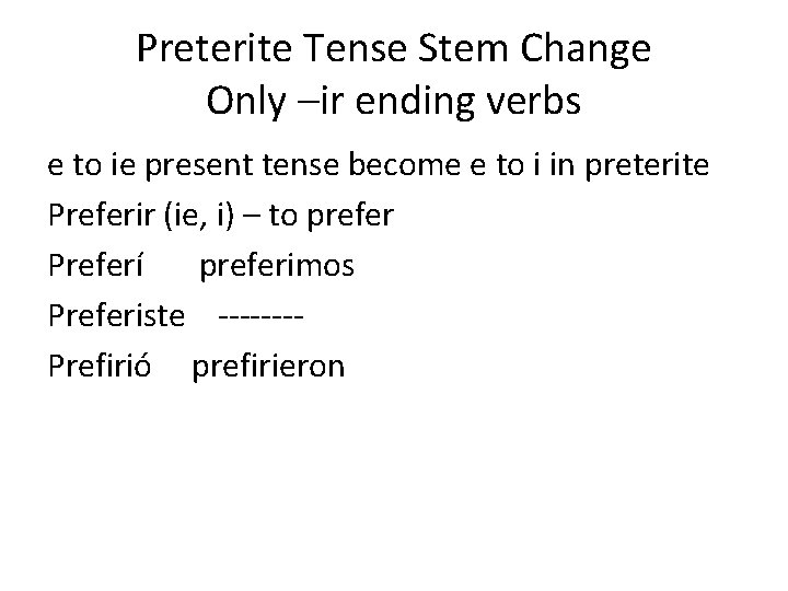 Preterite Tense Stem Change Only –ir ending verbs e to ie present tense become