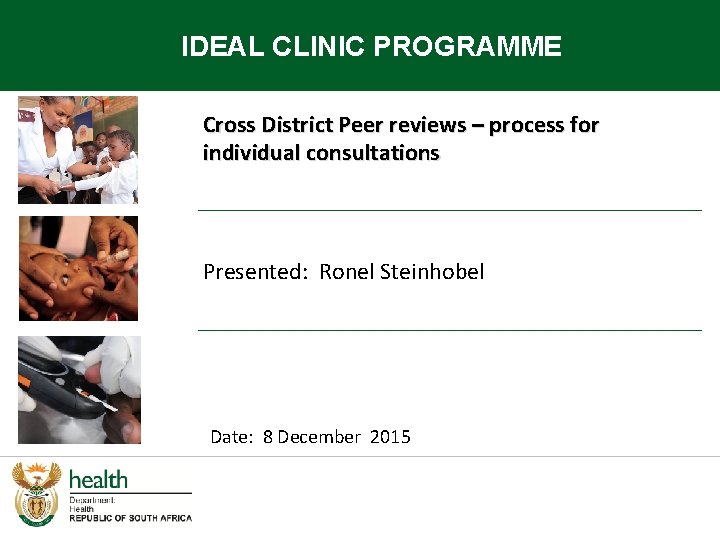 IDEAL CLINIC PROGRAMME Cross District Peer reviews – process for individual consultations Presented: Ronel