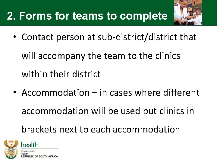 2. Forms for teams to complete • Contact person at sub-district/district that will accompany