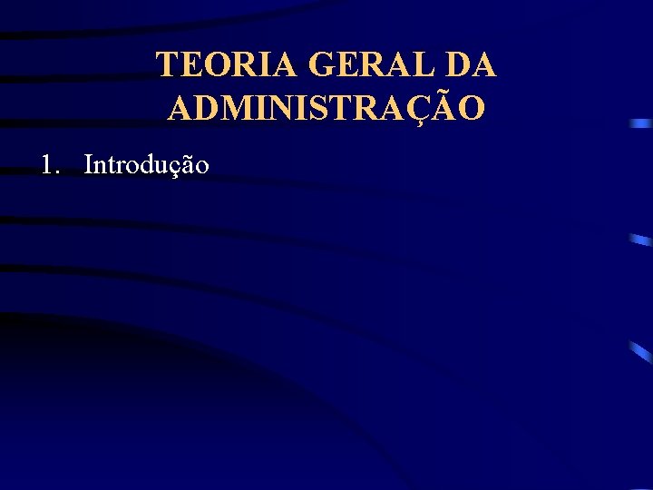 TEORIA GERAL DA ADMINISTRAÇÃO 1. Introdução 