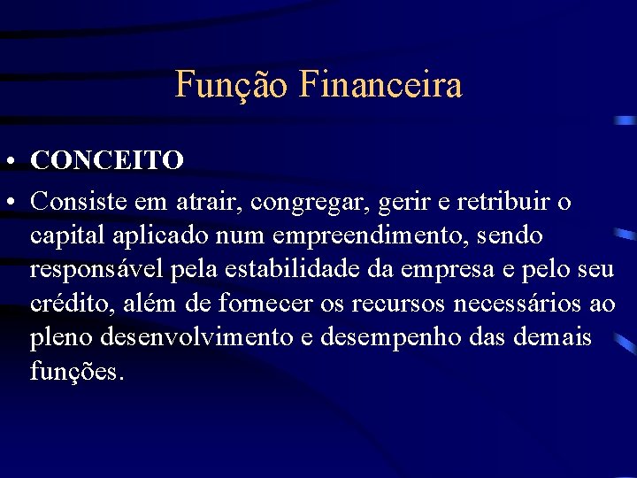 Função Financeira • CONCEITO • Consiste em atrair, congregar, gerir e retribuir o capital
