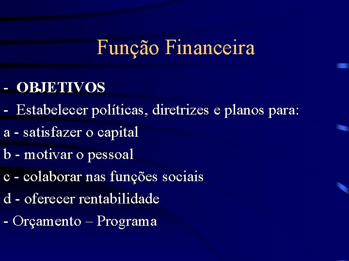 Função Financeira - OBJETIVOS - Estabelecer políticas, diretrizes e planos para: a - satisfazer