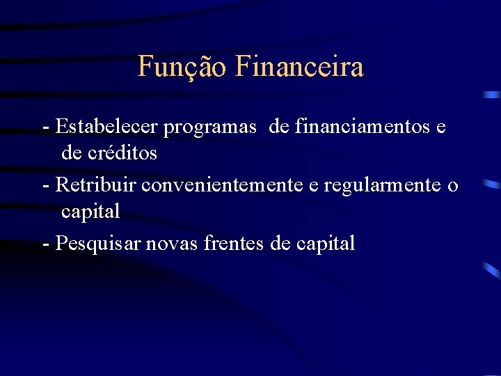 Função Financeira - Estabelecer programas de financiamentos e de créditos - Retribuir convenientemente e