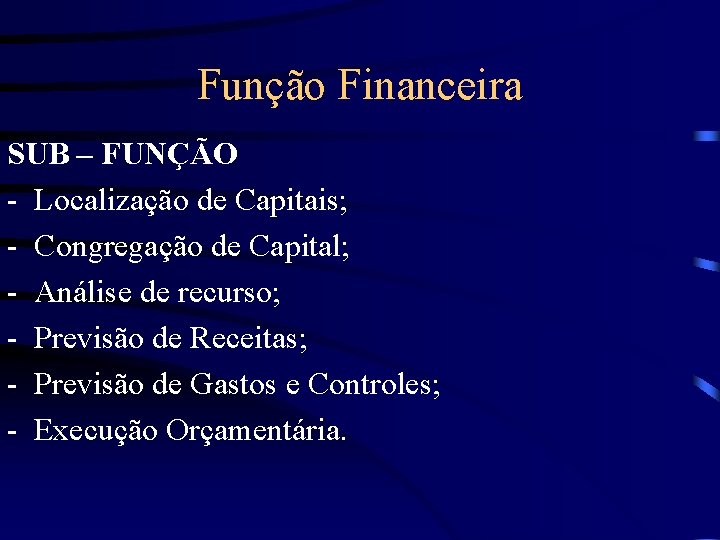 Função Financeira SUB – FUNÇÃO - Localização de Capitais; - Congregação de Capital; -