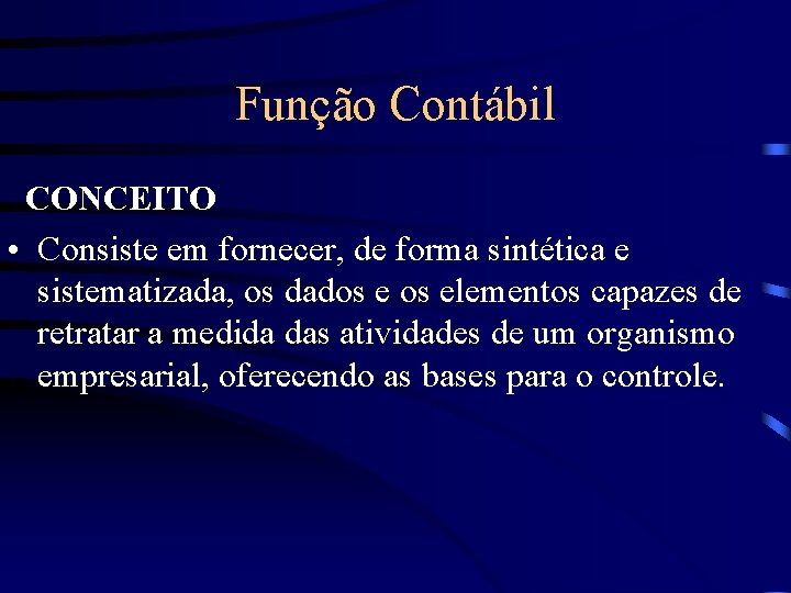 Função Contábil CONCEITO • Consiste em fornecer, de forma sintética e sistematizada, os dados