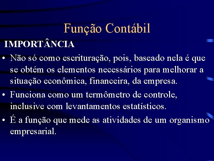 Função Contábil IMPORT NCIA • Não só como escrituração, pois, baseado nela é que