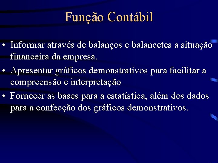 Função Contábil • Informar através de balanços e balancetes a situação financeira da empresa.