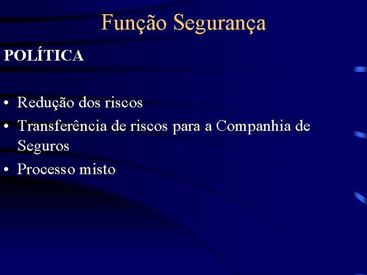 Função Segurança POLÍTICA • Redução dos riscos • Transferência de riscos para a Companhia