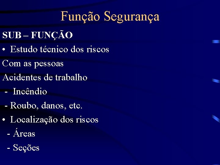 Função Segurança SUB – FUNÇÃO • Estudo técnico dos riscos Com as pessoas Acidentes