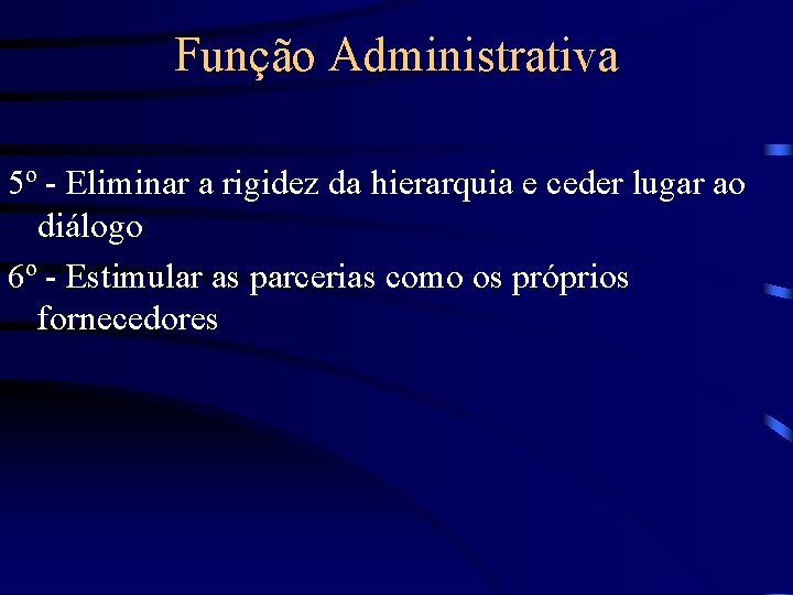Função Administrativa 5º - Eliminar a rigidez da hierarquia e ceder lugar ao diálogo