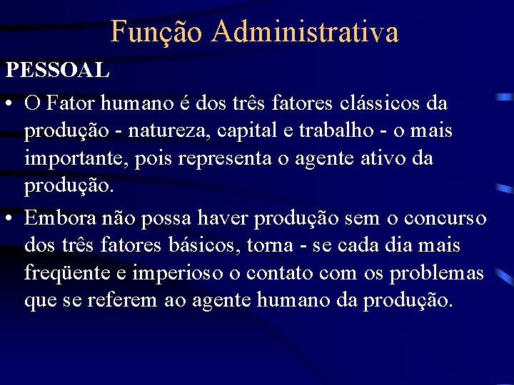 Função Administrativa PESSOAL • O Fator humano é dos três fatores clássicos da produção