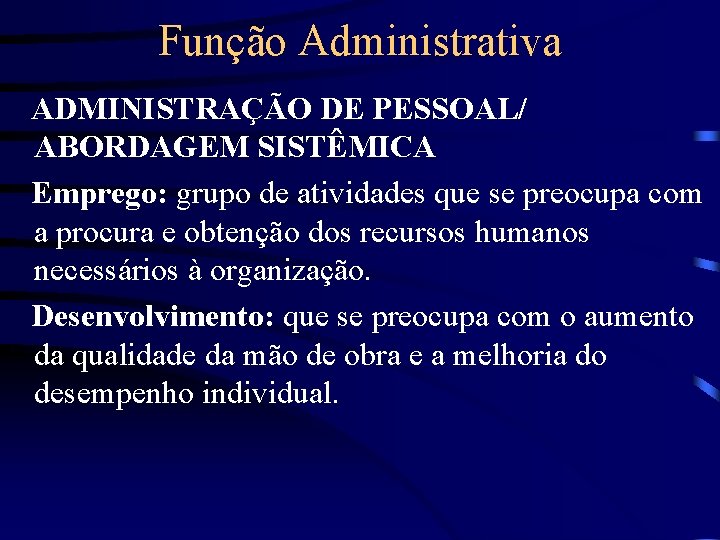 Função Administrativa ADMINISTRAÇÃO DE PESSOAL/ ABORDAGEM SISTÊMICA Emprego: grupo de atividades que se preocupa