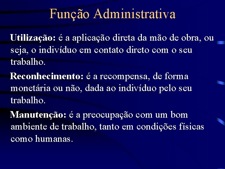 Função Administrativa Utilização: é a aplicação direta da mão de obra, ou seja, o