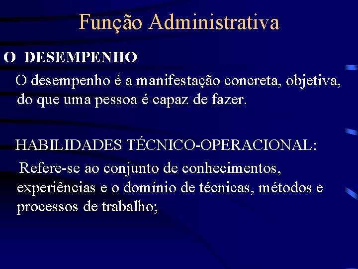 Função Administrativa O DESEMPENHO O desempenho é a manifestação concreta, objetiva, do que uma