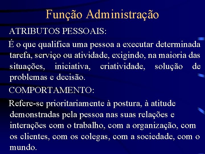 Função Administração ATRIBUTOS PESSOAIS: É o que qualifica uma pessoa a executar determinada tarefa,