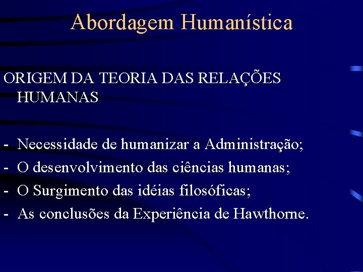 Abordagem Humanística ORIGEM DA TEORIA DAS RELAÇÕES HUMANAS - Necessidade de humanizar a Administração;