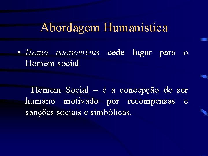 Abordagem Humanística • Homo economicus cede lugar para o Homem social Homem Social –