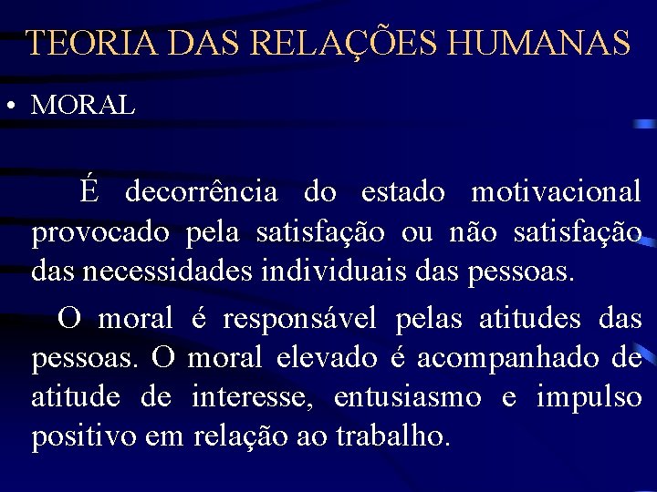 TEORIA DAS RELAÇÕES HUMANAS • MORAL É decorrência do estado motivacional provocado pela satisfação