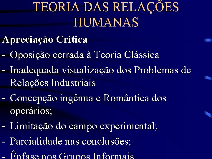 TEORIA DAS RELAÇÕES HUMANAS Apreciação Crítica - Oposição cerrada à Teoria Clássica - Inadequada