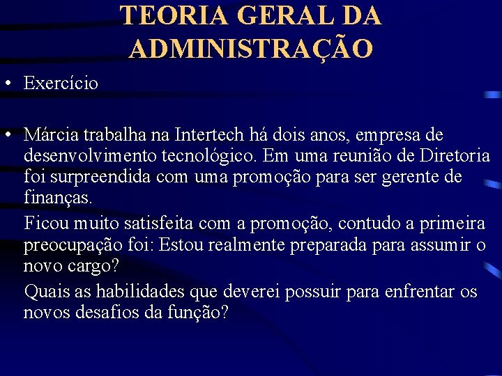 TEORIA GERAL DA ADMINISTRAÇÃO • Exercício • Márcia trabalha na Intertech há dois anos,