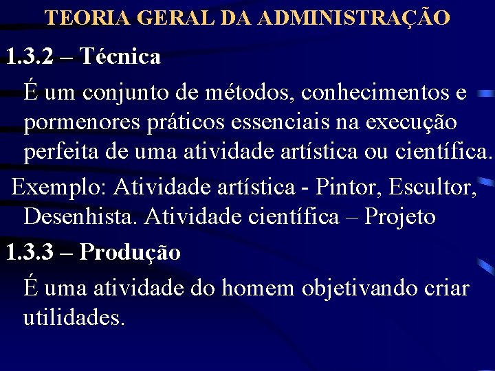 TEORIA GERAL DA ADMINISTRAÇÃO 1. 3. 2 – Técnica É um conjunto de métodos,