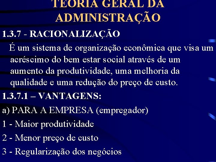 TEORIA GERAL DA ADMINISTRAÇÃO 1. 3. 7 - RACIONALIZAÇÃO É um sistema de organização