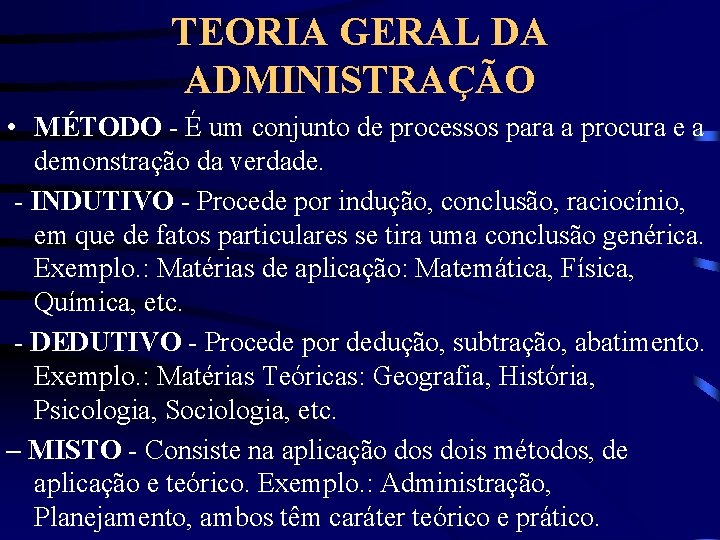 TEORIA GERAL DA ADMINISTRAÇÃO • MÉTODO - É um conjunto de processos para a