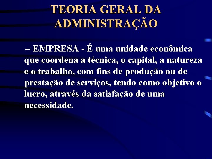TEORIA GERAL DA ADMINISTRAÇÃO – EMPRESA - É uma unidade econômica que coordena a
