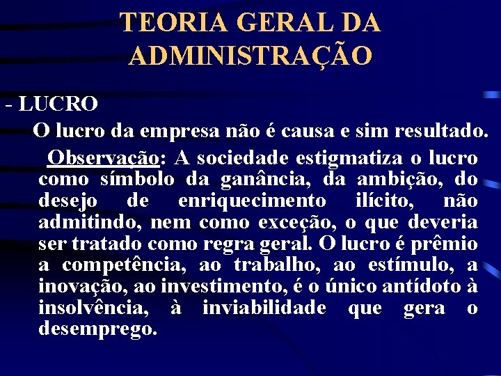 TEORIA GERAL DA ADMINISTRAÇÃO - LUCRO O lucro da empresa não é causa e