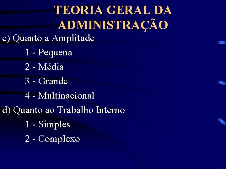 TEORIA GERAL DA ADMINISTRAÇÃO c) Quanto a Amplitude 1 - Pequena 2 - Média