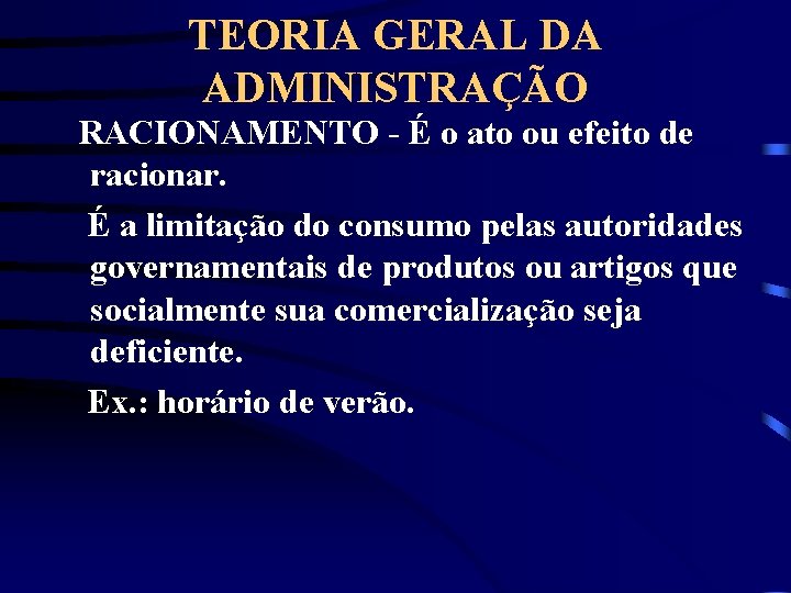 TEORIA GERAL DA ADMINISTRAÇÃO RACIONAMENTO - É o ato ou efeito de racionar. É