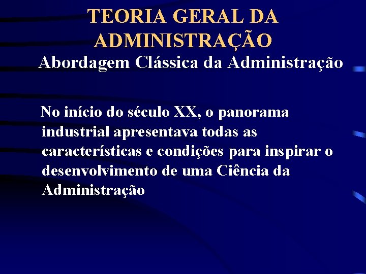 TEORIA GERAL DA ADMINISTRAÇÃO Abordagem Clássica da Administração No início do século XX, o