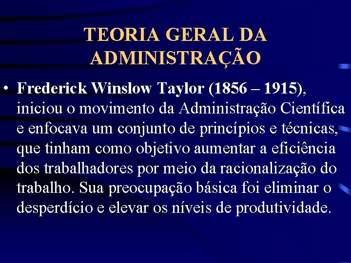 TEORIA GERAL DA ADMINISTRAÇÃO • Frederick Winslow Taylor (1856 – 1915), iniciou o movimento
